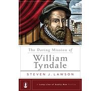 The Daring Mission Of William Tyndale (Long Line of Godly Men Profile)