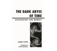 The Dark Abyss of Time: Archaeology and Memory (Archaeology in Society)