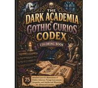 The Dark Academia & Gothic Curios Codex: 75 Detailed Line-Art Illustrations of Hidden Libraries, Vintage Instruments, Gargoyles, and Intellectual Mysteries for Advanced Colorists