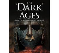 The 'Dark' Ages: From the Sack of Rome to Hastings (Histories) (Dark History)