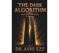 The Dark Algorithm: Know Your Real Enemy (Redefining the Art of Resilience: Through the Lens of Dr. Ashi Ezz)
