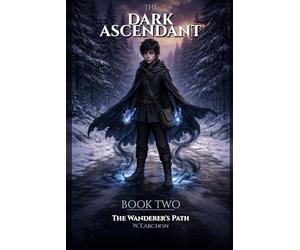 The Dark Ascendant: The Wanderer's Path