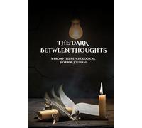 The Dark Between Thoughts: A Prompted Psychological Horror Journal
