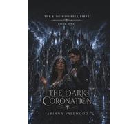 The Dark Coronation: A Dark Fae Romantasy of Mirror Prophecy, Forbidden Royal Love, a Morally Grey Regent, Ancient Blood Magic, Court Intrigue and a ... Refuses Her Fate: 1 (The King Who Fell First)