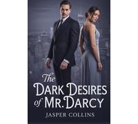 The Dark Desires of Mr. Darcy: What If Mr Darcy was like Christian Grey -a pride and prejudice variations short stories.