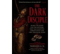 THE DARK DISCIPLE: Judas Iscariot and the Mystery That Has Haunted Christianity for Two Thousand Years (Dark Figures of Christianity)