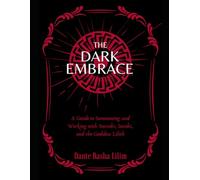 The Dark Embrace: A guide to summoning and working with succubi, incubi and the goddess Lilith