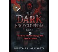 The Dark Encyclopedia ( Part-2 ) 50 True Crime Files of History’s Most Notorious Killers: A chilling and comprehensive true crime collection (Real Cases That Still Haunt Us)