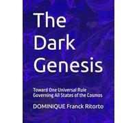 The Dark Genesis: Toward One Universal Rule Governing All States of the Cosmos