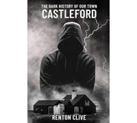 The Dark History of Our Town: Castleford: 3