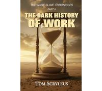 The Dark History Of Work: 2 (The Wage Slave Chronicles)
