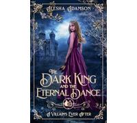 The Dark King and the Eternal Dance: 1 (Ever After in Vilastoria: Magic)
