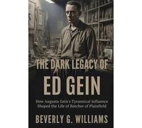 The Dark Legacy of Ed Gein: How Augusta Gein’s Tyrannical Influence Shaped the Life of the Butcher of Plainfield (The Dark Web of Crime)