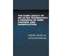 The Dark Legacy of MK-Ultra Technology: A Program of Mind Control and Manipulation: 1 (1a)