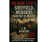 The Dark Legacy: Sheffield Murders from Past to Present