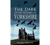 The Dark Little History of Yorkshire