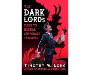 The Dark Lord's Guide to Hostile Corporate Takeover: The Dark Lord’s Guide Series: 1