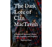 The Dark Lore of Clan MacTavish: 15 Stories of Ancestral Ghosts, Curses, Legends, and Prophecy (The Dark Lore of Scottish Clans)