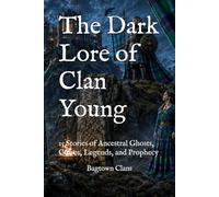 The Dark Lore of Clan Young: 15 Stories of Ancestral Ghosts, Curses, Legends, and Prophecy (The Dark Lore of Scottish Clans)