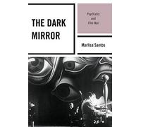 The Dark Mirror: Psychiatry and Film Noir