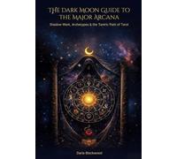 The Dark Moon Guide to the Major Arcana: Shadow Work, Archetypes & the Tantric Path of Tarot