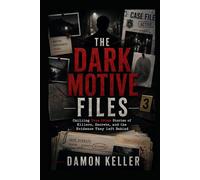 The Dark Motive Files: Chilling True Crime Stories of Killers, Secrets, and the Evidence They Left Behind