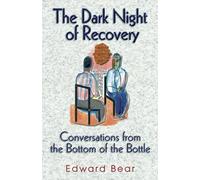 The Dark Night of Recovery: Conversations from the Bottom of the Bottle