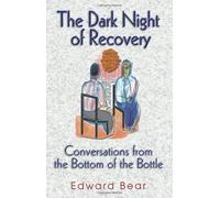The Dark Night of Recovery: Conversations from the Bottom of the Bottle by Bear, Edward (1999)