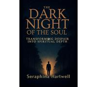 The Dark Night of the Soul: Transforming despair into spiritual depth. (5.Spiritual Awakening)