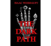 The Dark Path: Conspiracy Theories of the Illuminati & Occult Symbolism in Pop Culture, the New Age Alien Agenda & Satanic Transhumanism