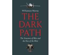 The Dark Path : The Structure of War and the Rise of the West