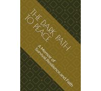 THE DARK PATH TO PEACE: A Memoir of Survival,Resilience,and Faith