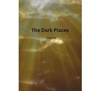 The Dark Places: Journal: While in the Pit of Darkness (Choose God Find Joy)