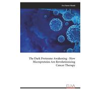 The Dark Proteome Awakening - How Microproteins Are Revolutionizing Cancer Therapy