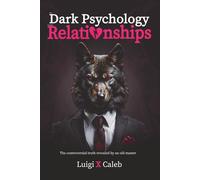 The Dark Psychology behind Relationships: The controversial truth revealed by an old master (English edition): Red pill ,good masculinity, self-esteem (Self-help and wisdom books for men)