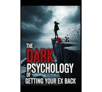 The Dark Psychology of Getting Your Ex Back: How Emotional Detachment, Self-Control, and Attraction Triggers Can Rebuild Desire After a Breakup