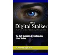 The Dark Romance : A Psychological Cyber Thriller: The Digital Stalker The Price of Your Freedom Is My Total Control