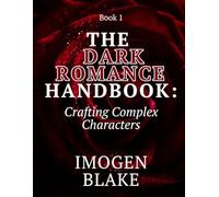 The Dark Romance Handbook: Crafting Complex Characters