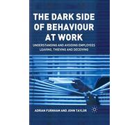 The Dark Side of Behaviour at Work – Understanding & avoiding employee leaving, thieving & deceiving