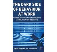 The Dark Side of Behaviour at Work: Understanding and avoiding employees leaving, thieving and deceiving