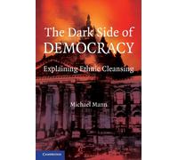 The Dark Side of Democracy : Explaining Ethnic Cleansing