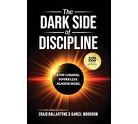 The Dark Side of Discipline: Stop Chasing. Suffer Less. Achieve More.