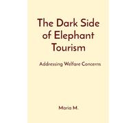 The Dark Side of Elephant Tourism: Addressing Welfare Concerns