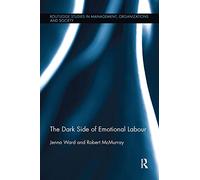 The Dark Side of Emotional Labour (Routledge Studies in Management, Organizations and Society)