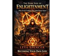 The Dark Side of Enlightenment: What Occult Traditions Know About Human Nature