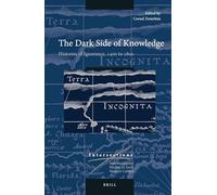 The Dark Side of Knowledge: Histories of Ignorance, 1400 to 1800: 46 (Intersections, 46)