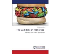 The Dark Side of Probiotics: Dangers, Toxic Effects, and Misuses