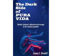 The Dark Side of Pura Vida: Murder, Betrayal, Abduction and Revenge in the Vacation Paradise