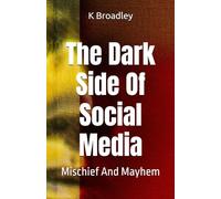 The Dark Side Of Social Media: Mischief And Mayhem: 3