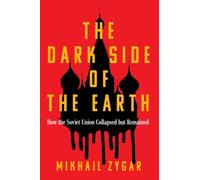 The Dark Side of the Earth : How the Soviet Union Collapsed but Remained - A Times Book of the Year